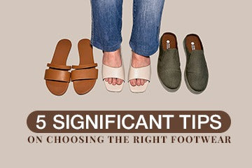 5 Significant Tips on Choosing the Right Footwear